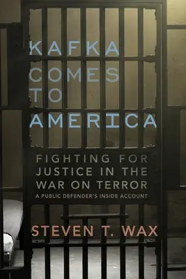 Kafka przybywa do Ameryki: Walka o sprawiedliwość w wojnie z terroryzmem - relacja obrońcy publicznego - Kafka Comes to America: Fighting for Justice in the War on Terror - A Public Defender's Inside Account