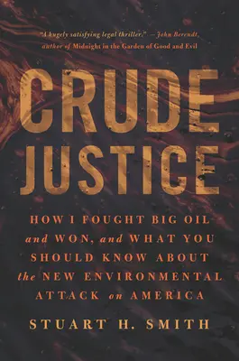 Crude Justice: Jak walczyłem z Big Oil i wygrałem, i co powinieneś wiedzieć o nowym ataku na środowisko w Ameryce - Crude Justice: How I Fought Big Oil and Won, and What You Should Know about the New Environmental Attack on America