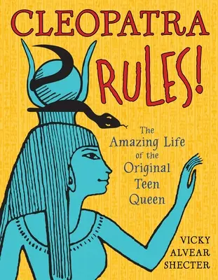 Kleopatra rządzi! Niesamowite życie oryginalnej królowej nastolatek - Cleopatra Rules!: The Amazing Life of the Original Teen Queen