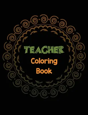 Kolorowanka dla nauczycieli: Kolorowanka uwalniająca stres nauczyciela z inspirującymi cytatami, uznaniem dla nauczyciela i motywacyjną kolorowanką - Teacher Coloring Book: Teacher's Stress Releasing Coloring book with Inspirational Quotes, Teacher Appreciation and motivational Coloring Boo
