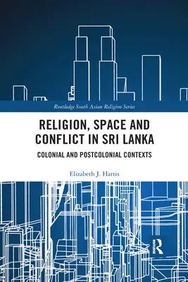 Religia, przestrzeń i konflikt na Sri Lance: Konteksty kolonialne i postkolonialne - Religion, Space and Conflict in Sri Lanka: Colonial and Postcolonial Contexts