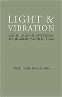 Światło i wibracje - mistycyzm świadomości i kulminacja jogi - Light and Vibration - Consciousness Mysticism & the Culmination of Yoga