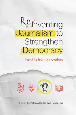 Wymyślanie na nowo dziennikarstwa w celu wzmocnienia demokracji: spostrzeżenia innowatorów - Reinventing Journalism to Strengthen Democracy: Insights from Innovators