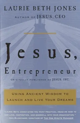 Jezus, przedsiębiorca: Wykorzystanie starożytnej mądrości do realizacji marzeń - Jesus, Entrepreneur: Using Ancient Wisdom to Launch and Live Your Dreams