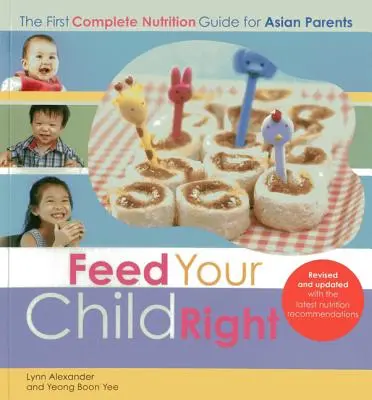 Prawidłowe odżywianie dziecka: pierwszy kompletny przewodnik żywieniowy dla azjatyckich rodziców - Feed Your Child Right: the First Complete Nutrition Guide for Asian Parents