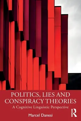 Polityka, kłamstwa i teorie spiskowe: Kognitywna perspektywa lingwistyczna - Politics, Lies and Conspiracy Theories: A Cognitive Linguistic Perspective