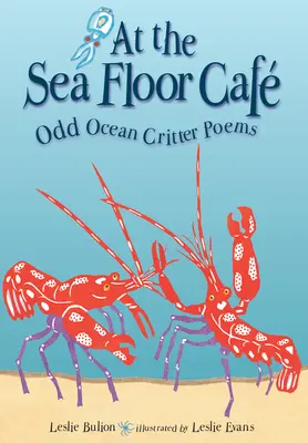 W kawiarni na dnie morza: Wiersze o dziwnych zwierzętach oceanu - At the Sea Floor Caf: Odd Ocean Critter Poems