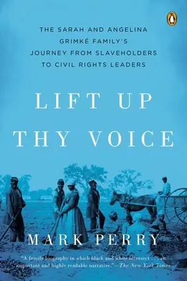 Lift Up Thy Voice - Podróż rodziny Sarah i Angeliny Grimke od właścicieli niewolników do liderów praw obywatelskich - Lift Up Thy Voice - The Sarah and Angelina Grimke Family's Journey from Slaveholders to Civil Rights  Leaders