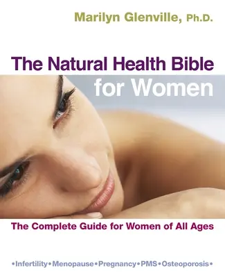 Biblia naturalnego zdrowia dla kobiet: Kompletny przewodnik dla kobiet w każdym wieku - The Natural Health Bible for Women: The Complete Guide for Women of All Ages