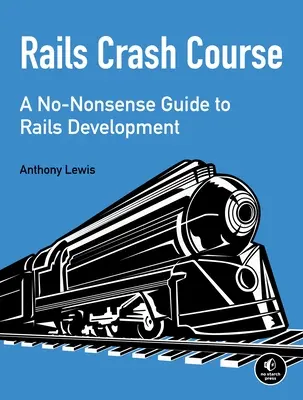 Rails Crash Course: Bezsensowny przewodnik po rozwoju Railsów - Rails Crash Course: A No-Nonsense Guide to Rails Development