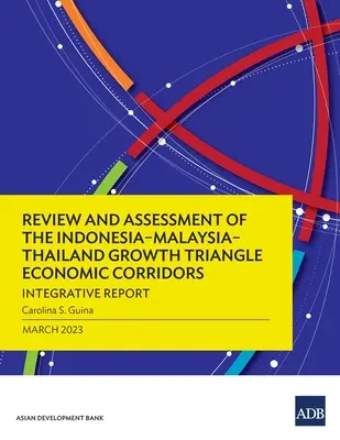 Przegląd i ocena korytarzy gospodarczych Trójkąta Wzrostu Indonezja-Malezja-Tajlandia: Raport podsumowujący - Review and Assessment of the Indonesia-Malaysia-Thailand Growth Triangle Economic Corridors: Integrative Report