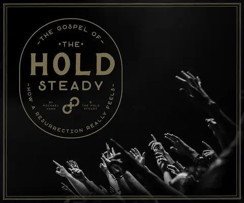 The Gospel of the Hold Steady: Jak naprawdę czuje się zmartwychwstanie - The Gospel of the Hold Steady: How a Resurrection Really Feels