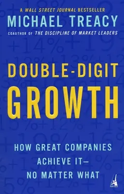 Dwucyfrowy wzrost: Jak wielkie firmy go osiągają - bez względu na wszystko - Double-Digit Growth: How Great Companies Achieve It--No Matter What