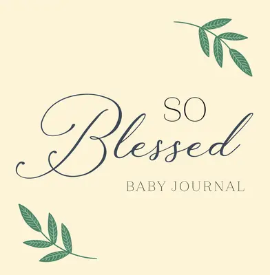 So Blessed Baby Journal: Chrześcijański pamiętnik i pamiątka na pierwszy rok życia dziecka - So Blessed Baby Journal: A Christian Baby Memory Book and Keepsake for Baby's First Year