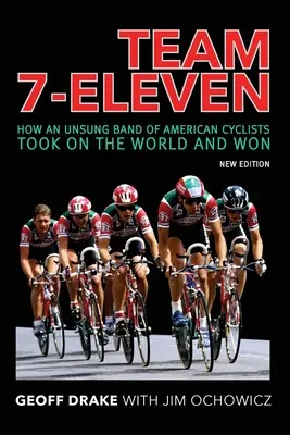 Team 7-Eleven: Jak nieznany zespół amerykańskich rowerzystów podbił świat i zwyciężył - Team 7-Eleven: How an Unsung Band of American Cyclists Took on the World and Won