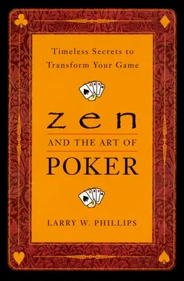 Zen i sztuka pokera: Ponadczasowe sekrety, które odmienią twoją grę - Zen and the Art of Poker: Timeless Secrets to Transform Your Game