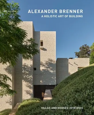 Alexander Brenner - Holistyczna sztuka budowania: Wille i domy 2015-2022 - Alexander Brenner - A Holistic Art of Building: Villas and Houses 2015-2022