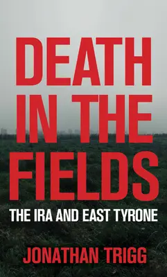 Śmierć na polach: IRA i East Tyrone - Death in the Fields: The IRA and East Tyrone