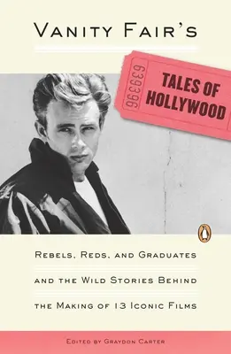 Opowieści Vanity Fair o Hollywood: Buntownicy, czerwoni i absolwenci oraz dzikie historie stojące za powstaniem 13 kultowych filmów - Vanity Fair's Tales of Hollywood: Rebels, Reds, and Graduates and the Wild Stories Behind the Making of 13 Iconic Films