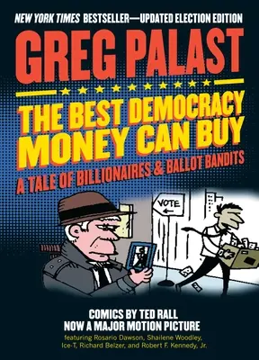 Najlepsza demokracja, jaką można kupić za pieniądze: Opowieść o miliarderach i bandytach wyborczych - The Best Democracy Money Can Buy: A Tale of Billionaires & Ballot Bandits