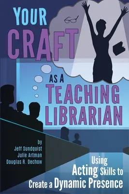 Your Craft as a Teaching Librarian:: Wykorzystanie umiejętności aktorskich do stworzenia dynamicznej prezencji - Your Craft as a Teaching Librarian:: Using Acting Skills to Create a Dynamic Presence