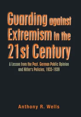 Ochrona przed ekstremizmem w XXI wieku: Lekcja z przeszłości. Niemiecka opinia publiczna i polityka Hitlera w latach 1933-1939 - Guarding Against Extremism in the 21St Century: A Lesson from the Past. German Public Opinion and Hitler's Policies, 1933-1939