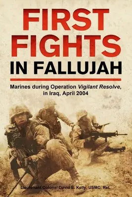 Pierwsze walki w Faludży: Marines podczas operacji Vigilant Resolve w Iraku, kwiecień 2004 r. - First Fights in Fallujah: Marines During Operation Vigilant Resolve, in Iraq, April 2004