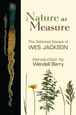 Natura jako miara: wybrane eseje Wesa Jacksona - Nature as Measure: The Selected Essays of Wes Jackson