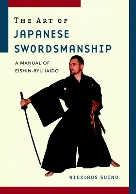 Sztuka japońskiej walki na miecze: Podręcznik Eishin-Ryu Iaido - The Art of Japanese Swordsmanship: A Manual of Eishin-Ryu Iaido
