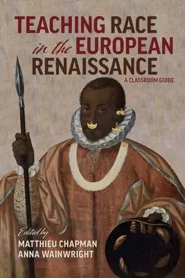 Nauczanie rasy w europejskim renesansie: A Classroom Guide: A Classroom Guide - Teaching Race in the European Renaissance: A Classroom Guide: A Classroom Guide