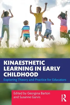 Kinestetyczne uczenie się we wczesnym dzieciństwie: Teoria i praktyka dla nauczycieli - Kinaesthetic Learning in Early Childhood: Exploring Theory and Practice for Educators