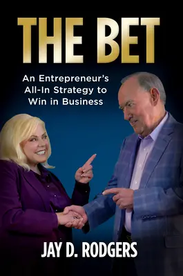 Zakład: Strategia przedsiębiorcy na zwycięstwo w biznesie - The Bet: An Entrepreneur's All-In Strategy to Win in Business