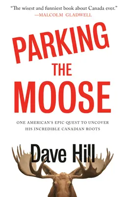 Parking the Moose: Epicka wyprawa jednego Amerykanina w celu odkrycia jego niesamowitych kanadyjskich korzeni - Parking the Moose: One American's Epic Quest to Uncover His Incredible Canadian Roots