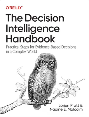 Podręcznik inteligencji decyzyjnej: Praktyczne kroki do podejmowania decyzji opartych na dowodach w złożonym świecie - The Decision Intelligence Handbook: Practical Steps for Evidence-Based Decisions in a Complex World