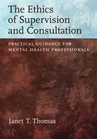 Etyka nadzoru i konsultacji - praktyczne wskazówki dla pracowników służby zdrowia psychicznego - Ethics of Supervision and Consultation - Practical Guidance for Mental Health Professionals