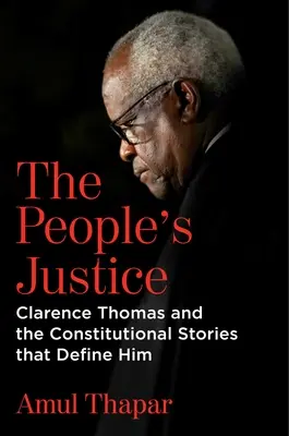 The People's Justice: Clarence Thomas i konstytucyjne historie, które go definiują - The People's Justice: Clarence Thomas and the Constitutional Stories That Define Him