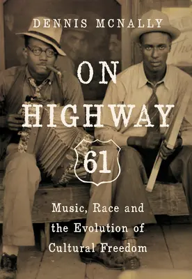 On Highway 61: Muzyka, rasa i ewolucja wolności kulturowej - On Highway 61: Music, Race, and the Evolution of Cultural Freedom