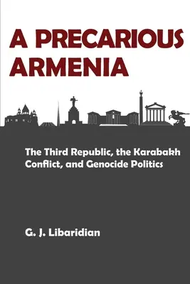 Niepewna Armenia: Trzecia Republika, konflikt w Karabachu i polityka ludobójstwa - A Precarious Armenia: The Third Republic, the Karabakh Conflict, and Genocide Politics