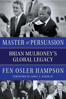 Mistrz perswazji: Globalne dziedzictwo Briana Mulroneya - Master of Persuasion: Brian Mulroney's Global Legacy