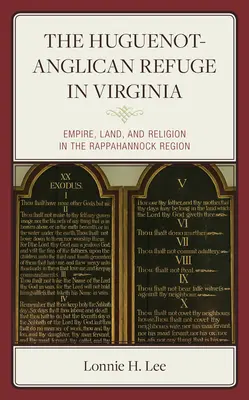 Hugenocko-anglikańskie schronienie w Wirginii: Imperium, ziemia i religia w regionie Rappahannock - The Huguenot-Anglican Refuge in Virginia: Empire, Land, and Religion in the Rappahannock Region