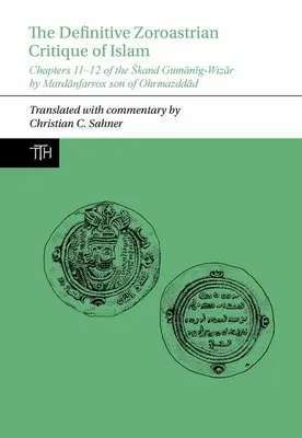 Ostateczna zoroastryjska krytyka islamu - rozdziały 11-12 Skand Gumanig-Wizar autorstwa Mardanfarroxa, syna Ohrmazddada - Definitive Zoroastrian Critique of Islam - Chapters 11-12 of the Skand Gumanig-Wizar by Mardanfarrox son of Ohrmazddad