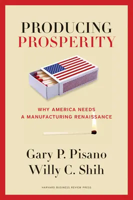 Produkcja dobrobytu: Dlaczego Ameryka potrzebuje renesansu produkcji - Producing Prosperity: Why America Needs a Manufacturing Renaissance