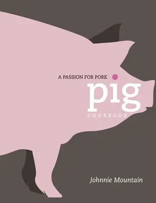 Świnia: Gotowanie z pasją do wieprzowiny - Pig: Cooking with a Passion for Pork