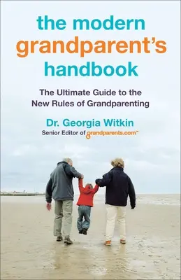 Podręcznik nowoczesnego dziadka: Kompletny przewodnik po nowych zasadach rodzicielstwa - The Modern Grandparent's Handbook: The Ultimate Guide to the New Rules of Grandparenting
