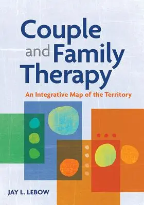 Terapia par i rodzin: Integracyjna mapa terytorium - Couple and Family Therapy: An Integrative Map of the Territory