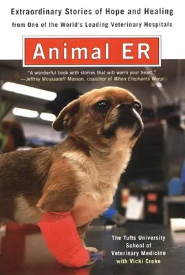 Animal E.R. - The Tufts University School of Veterinary Medicine Niezwykłe historie nadziei i uzdrowienia od jednego z wiodących weterynarzy na świecie - Animal E.R. - The Tufts University School of Veterinary Medicine Extraordinary Stories of Hope and Healing from One of the World's Leading Veterinary