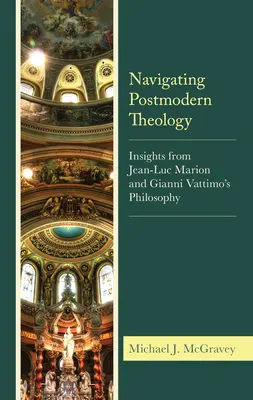 Nawigacja po postmodernistycznej teologii: Spostrzeżenia z filozofii Jeana-Luca Mariona i Gianniego Vattimo - Navigating Postmodern Theology: Insights from Jean-Luc Marion and Gianni Vattimo's Philosophy