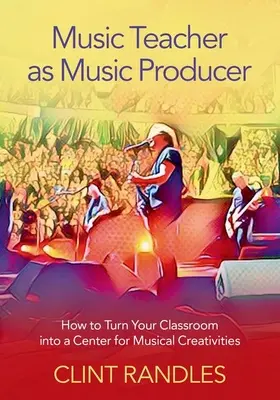 Nauczyciel muzyki jako producent muzyczny - jak zmienić swoją klasę w centrum kreatywności muzycznej - Music Teacher as Music Producer - How to Turn Your Classroom into a Center for Musical Creativities