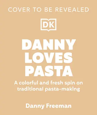 Danny Loves Pasta: 75+ zabawnych i kolorowych kształtów makaronu, wzorów, sosów i nie tylko - Danny Loves Pasta: 75+ Fun and Colorful Pasta Shapes, Patterns, Sauces, and More