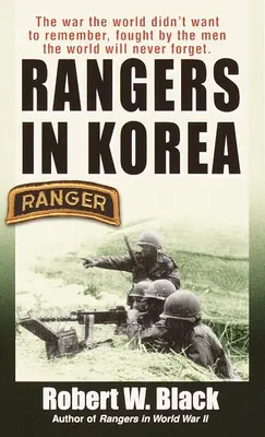 Rangersi w Korei: Wojna, o której świat nie chciał pamiętać, toczona przez ludzi, o których świat nigdy nie zapomni - Rangers in Korea: The War the World Didn't Want to Remember, Fought by the Men the World Will Never Forget